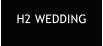 H2 WEDDING